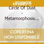 Circle Of Dust - Metamorphosis (Remastered) cd musicale di Circle of dust