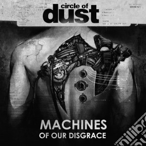 Circle Of Dust - Machines Of Our Disgrace cd musicale di Circle Of Dust