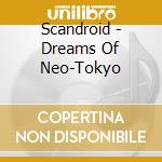Scandroid - Dreams Of Neo-Tokyo cd