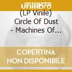 (LP Vinile) Circle Of Dust - Machines Of Our Disgrace vinile
