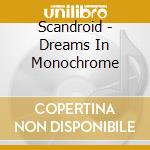 Scandroid - Dreams In Monochrome cd
