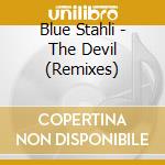 Blue Stahli - The Devil (Remixes) cd musicale di Blue Stahli