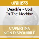 Deadlife - God In The Machine cd