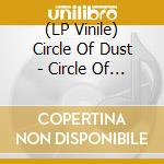 (LP Vinile) Circle Of Dust - Circle Of Dust (25Th Anniversary Edition 2Lp) vinile