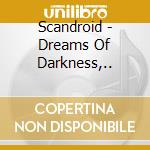 Scandroid - Dreams Of Darkness,.. cd