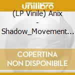 (LP Vinile) Anix - Shadow_Movement (2 Lp) vinile