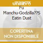 Fu Manchu-Godzilla??S Eatin Dust cd