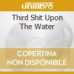 Third Shit Upon The Water cd