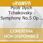 Pyotr Ilyich Tchaikovsky - Symphony No.5 Op 64 In Mi (1888) (2 Cd) cd musicale di Ciaikovski Peter Ily