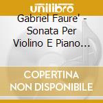 Gabriel Faure' - Sonata Per Violino E Piano N.1 Op 13 In cd
