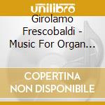 Girolamo Frescobaldi - Music For Organ & Keyboard cd musicale di Frescobaldi / Leonhardt