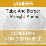 Tube And Berger - Straight Ahead cd musicale di Tube And Berger
