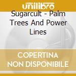 Sugarcult - Palm Trees And Power Lines cd musicale di Sugarcult