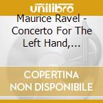 Maurice Ravel - Concerto For The Left Hand, Alborada Del Gracioso cd musicale di Ravel / Fleischer / Comissiona / Baltimore So