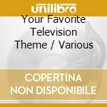 Your Favorite Television Theme / Various cd