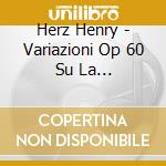 Herz Henry - Variazioni Op 60 Su La Cenerentola (2 Cd)