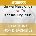 Gmwa Mass Choir - Live In Kansas City 2004 cd