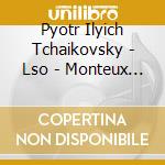 Pyotr Ilyich Tchaikovsky - Lso - Monteux - Monteux Plays Pyotr Ilyich Tchaikovsky cd musicale di Pyotr Ilyich Tchaikovsky / Lso / Monteux