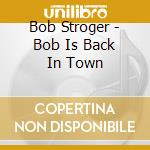 Bob Stroger - Bob Is Back In Town cd
