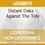 Distant Oaks - Against The Tide cd