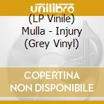 (LP Vinile) Mulla - Injury (Grey Vinyl) lp vinile