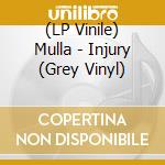 (LP Vinile) Mulla - Injury (Grey Vinyl) vinile