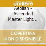 Aeoliah - Ascended Master Light (2Cd Set With 2.5 Hour Guided Meditation & Music, Anchoring The 8 Chakra Light cd musicale di Aeoliah