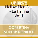 Mellow Man Ace - La Familia Vol.1 cd musicale di Mellow Man Ace