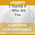 E Ruscha V - Who Are You