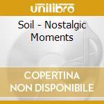 Soil - Nostalgic Moments cd
