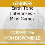 Earth Tone Enterprises - Mind Games cd musicale di Earth Tone Enterprises
