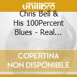 Chris Bell & His 100Percent Blues - Real Bluesman cd