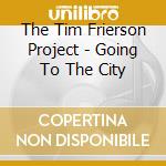 The Tim Frierson Project - Going To The City cd