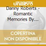 Danny Roberts - Romantic Memories By Danny cd