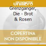 Grenzganger, Die - Brot & Rosen cd