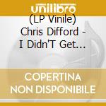 (LP Vinile) Chris Difford - I Didn'T Get Where I Am (2 Lp) lp vinile di Chris Difford