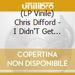 (LP Vinile) Chris Difford - I Didn'T Get Where I Am (2 Lp) vinile