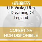 (LP Vinile) Dba - Dreaming Of England lp vinile di Dba