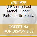 (LP Vinile) Paul Menel - Spare Parts For Broken Hearts vinile