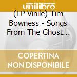 (LP Vinile) Tim Bowness - Songs From The Ghost Light lp vinile di Tim Bowness