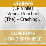 (LP Vinile) Venus Reaction (The) - Crashing Up lp vinile di Venus Reaction (The)