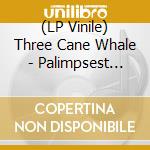 (LP Vinile) Three Cane Whale - Palimpsest (180G Vinyl)