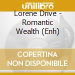 Lorene Drive - Romantic Wealth (Enh) cd musicale di Lorene Drive