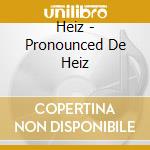 Heiz - Pronounced De Heiz cd musicale di Heiz