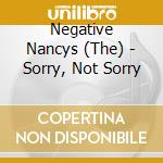 Negative Nancys (The) - Sorry, Not Sorry cd