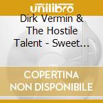 Dirk Vermin & The Hostile Talent - Sweet Dreams (From The Gutter) cd musicale di Dirk Vermin & The Hostile Talent