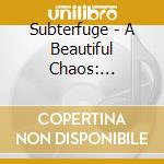 Subterfuge - A Beautiful Chaos: 1981-2004 cd musicale di Subterfuge