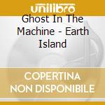 Ghost In The Machine - Earth Island cd