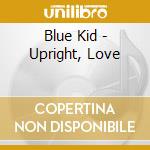 Blue Kid - Upright, Love cd