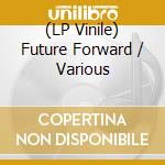 (LP Vinile) Future Forward / Various vinile